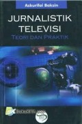 Jurnalistik televisi: teori dan praktik