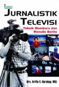 Jurnalistik Televisi : teknik memburu dan menulis berita