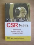 Komunikasi CSR politik: membangun reputasi, etika, dan estetika PR politik (2015)