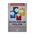 Komunikasi politik: teori, konsep, dan aplikasi pada era media baru
