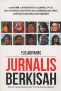 Jurnalis Berkisah : memetik inpirasi perjalanan karier 10 jurnalis termuka indonesia