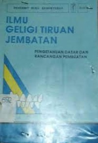 Ilmu Geligi  Tiruan Jembatan : Pengetahuan Dasar Dan Rancangan Pembuatan