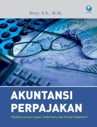 Akuntansi perpajakan: dibahas secara lugas, sederhana, dan mudah dipahami