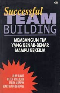 Succesful Team Building Membangun Tim Yang Benar-Benar Mampu Bekerja