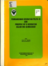 Pembangunan Kesehatan Pelita VI Dan Prospek PJP II Kesehatan Dalam Era Globalisasi