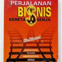 Image of Perjalanan bisnis kereta senja: menentukan tujuan, menetapkan arah, membentuk nasib