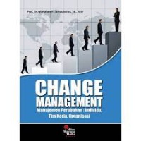 Image of Change Management : Manajemen Perubahan; Individu, Tim Kerja, Organisasi